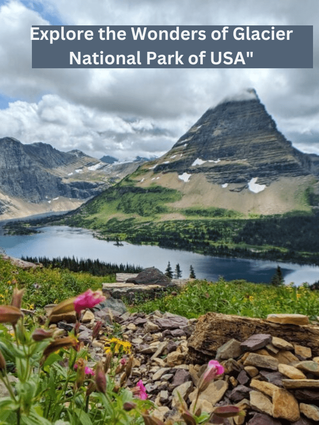 “Top 10 Must-Visit Destinations in the USA: Explore the Wonders of Glacier National Park”