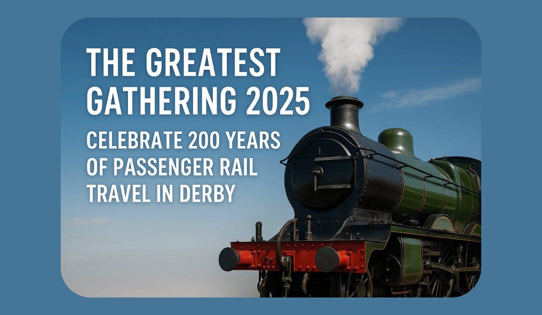 The Greatest Gathering 2025: A Must-Visit Celebration of 200 Years of Passenger Rail Travel in Derby