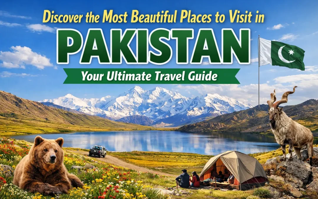 Discover the Most Beautiful Places to Visit in Pakistan: Your Ultimate Travel Guide